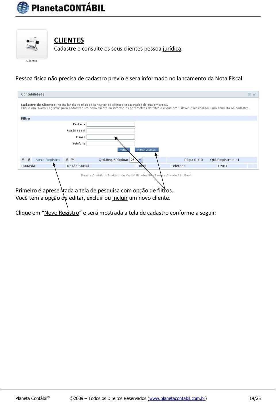 Primeiro é apresentada a tela de pesquisa com opção de filtros.