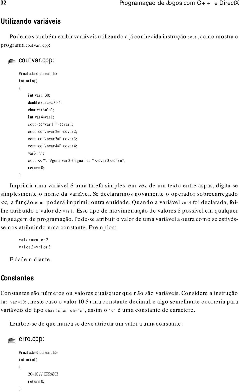 34; char var3= c ; int var4=var1; cout << var1= << var1; cout << \nvar2= << var2; cout << \nvar3= << var3; cout << \nvar4= << var4; var3= v ; cout << \nagora var3 é igual a: << var3 << \n ; Imprimir