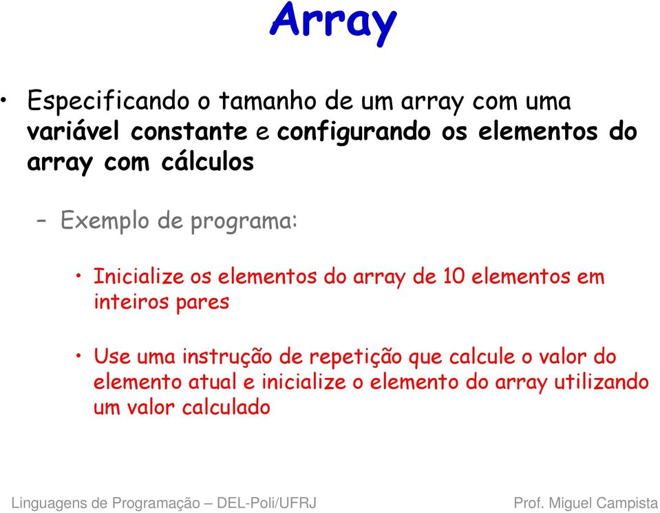 array de 10 elementos em inteiros pares Use uma instrução de repetição que calcule o