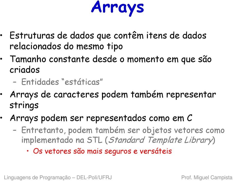 também representar strings Arrays podem ser representados como em C Entretanto, podem também ser