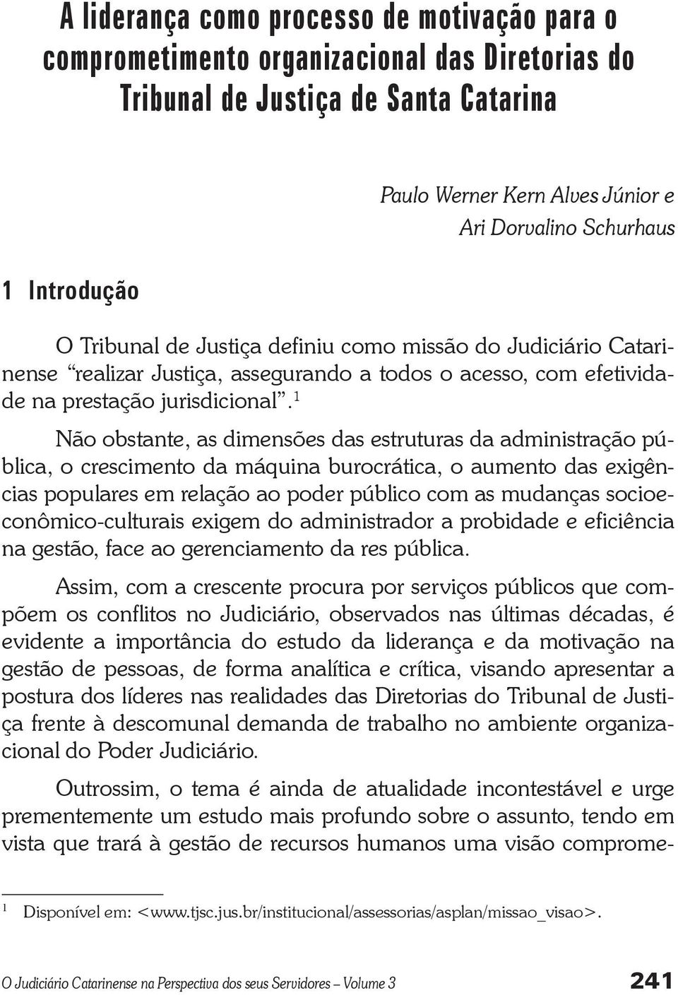 1 Não obstante, as dimensões das estruturas da administração pública, o crescimento da máquina burocrática, o aumento das exigências populares em relação ao poder público com as mudanças