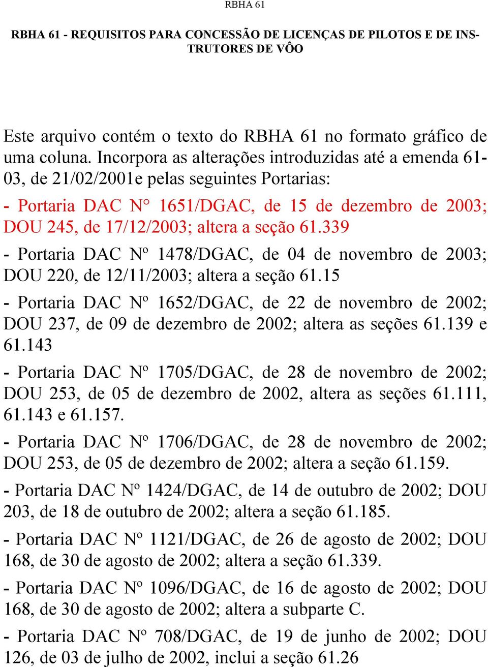 339 - Portaria DAC Nº 1478/DGAC, de 04 de novembro de 2003; DOU 220, de 12/11/2003; altera a seção 61.