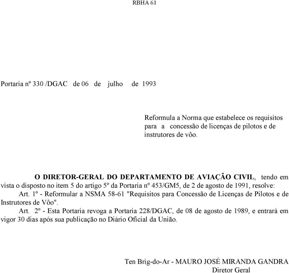 Art. 1º - Reformular a NSMA 58-61 "Requisitos para Concessão de Licenças de Pilotos e de Instrutores de Vôo". Art.