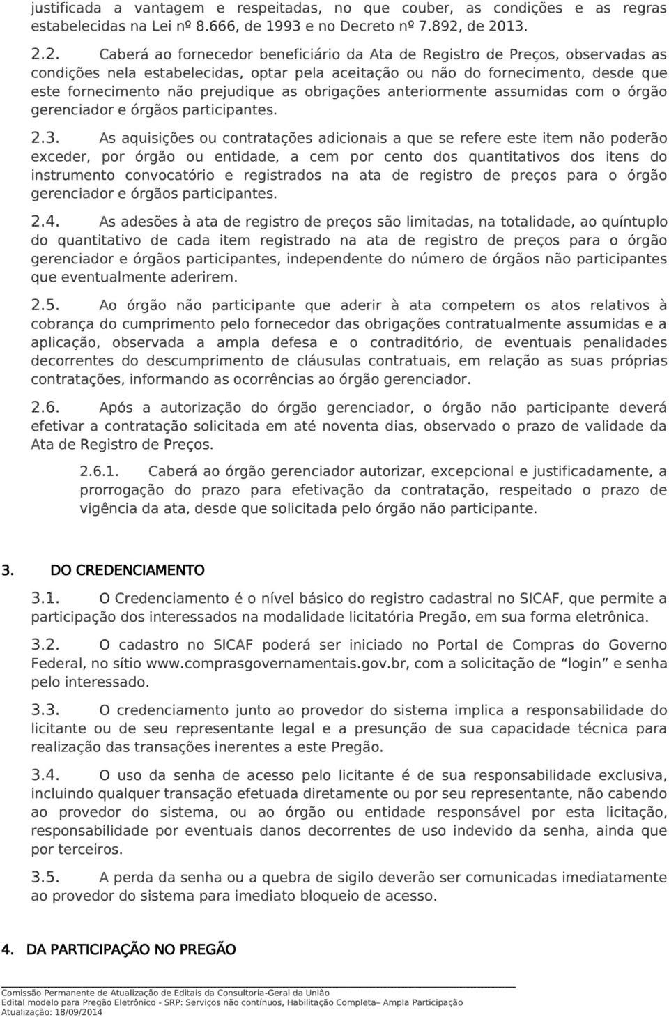 prejudique as obrigações anteriormente assumidas com o órgão gerenciador e órgãos participantes. 2.3.