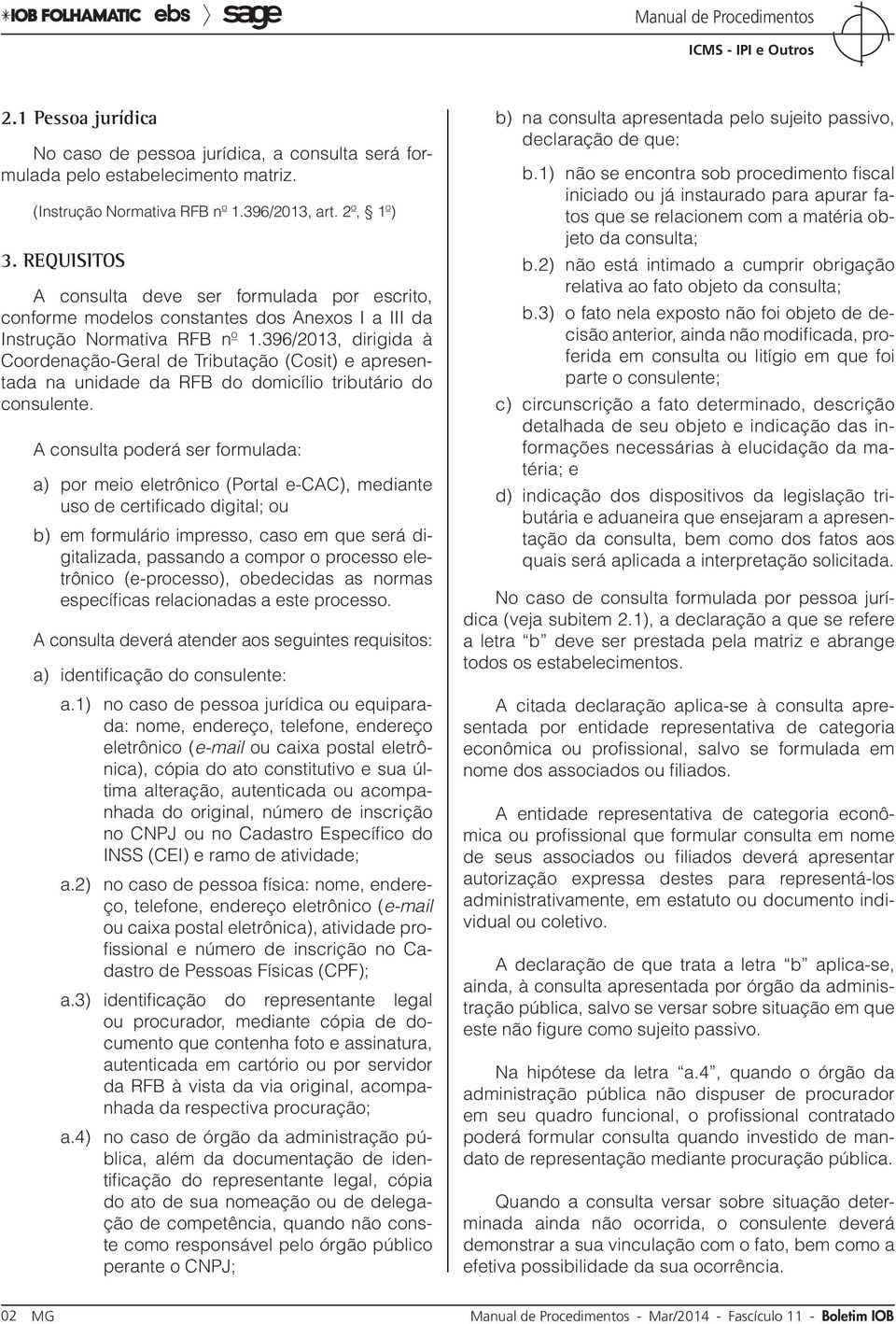 396/2013, dirigida à Coordenação-Geral de Tributação (Cosit) e apresentada na unidade da RFB do domicílio tributário do consulente.