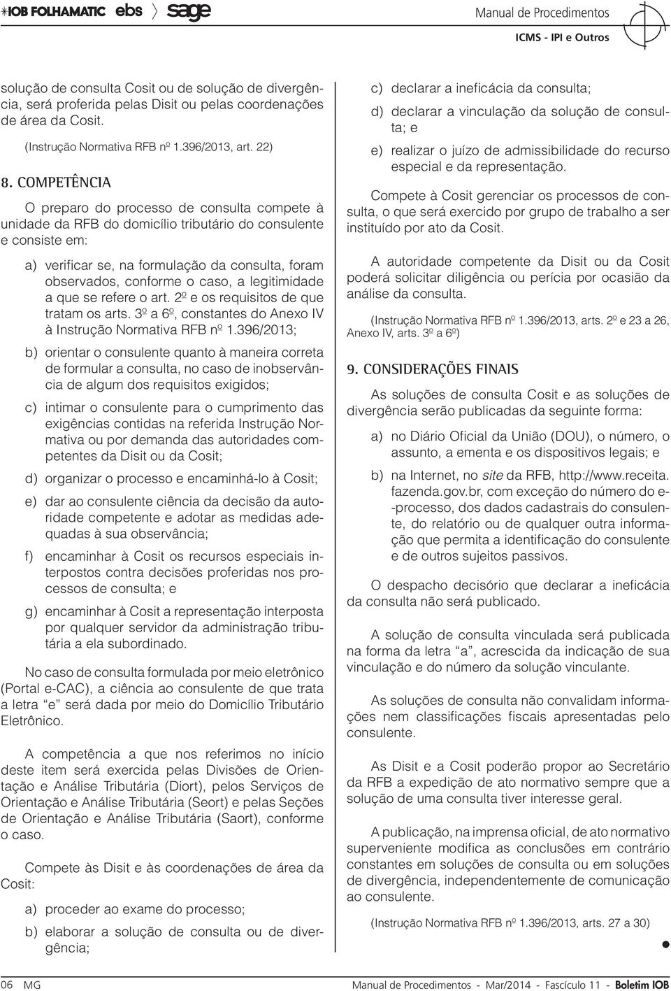 caso, a legitimidade a que se refere o art. 2º e os requisitos de que tratam os arts. 3º a 6º, constantes do Anexo IV à Instrução Normativa RFB nº 1.