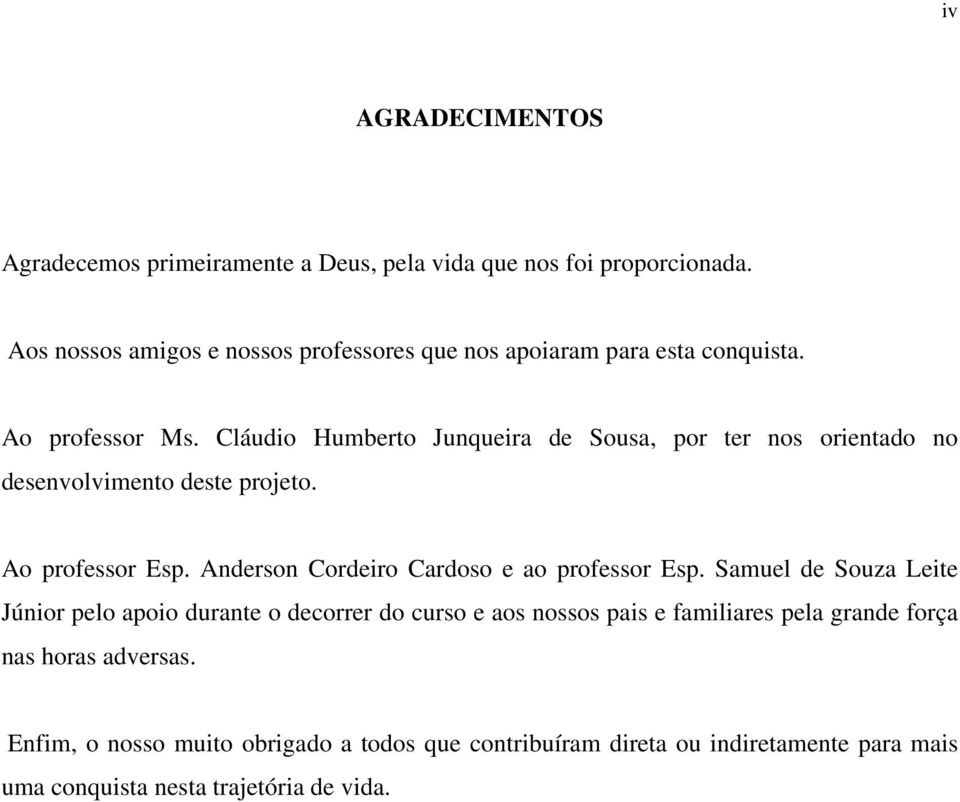 Cláudio Humberto Junqueira de Sousa, por ter nos orientado no desenvolvimento deste projeto. Ao professor Esp.