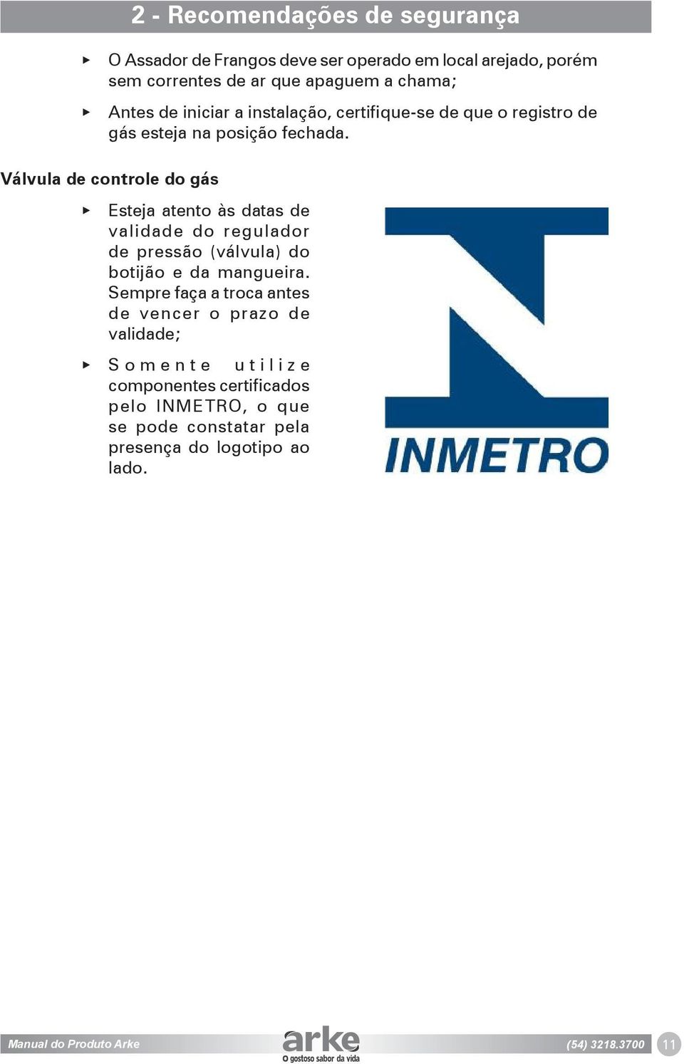 Válvula de controle do gás Esteja atento às datas de validade do regulador de pressão (válvula) do botijão e da mangueira.