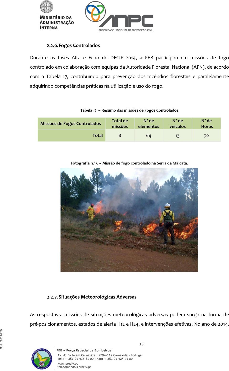 a Tabela 17, contribuindo para prevenção dos incêndios florestais e paralelamente adquirindo competências práticas na utilização e uso do fogo.