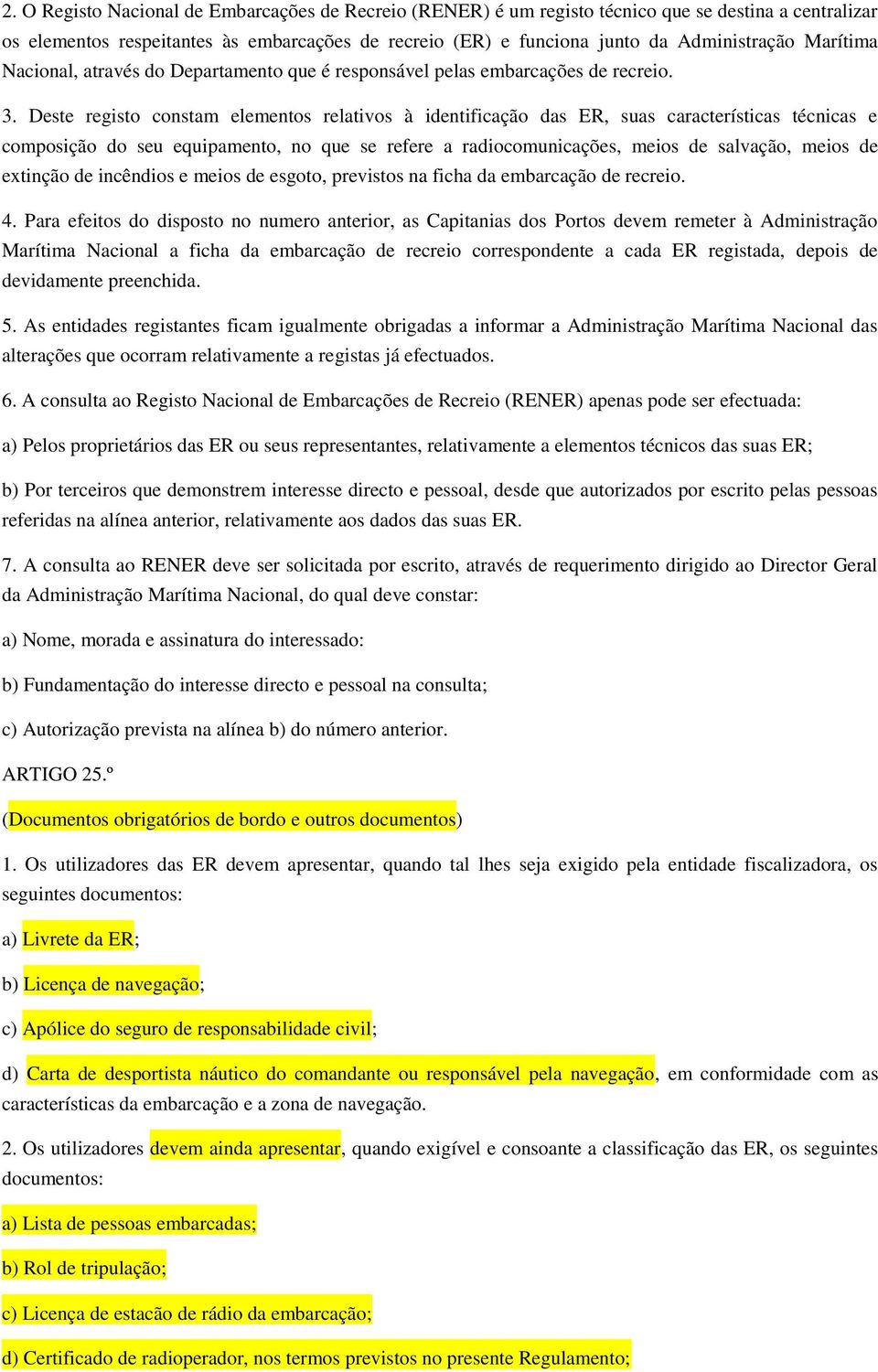 Deste registo constam elementos relativos à identificação das ER, suas características técnicas e composição do seu equipamento, no que se refere a radiocomunicações, meios de salvação, meios de