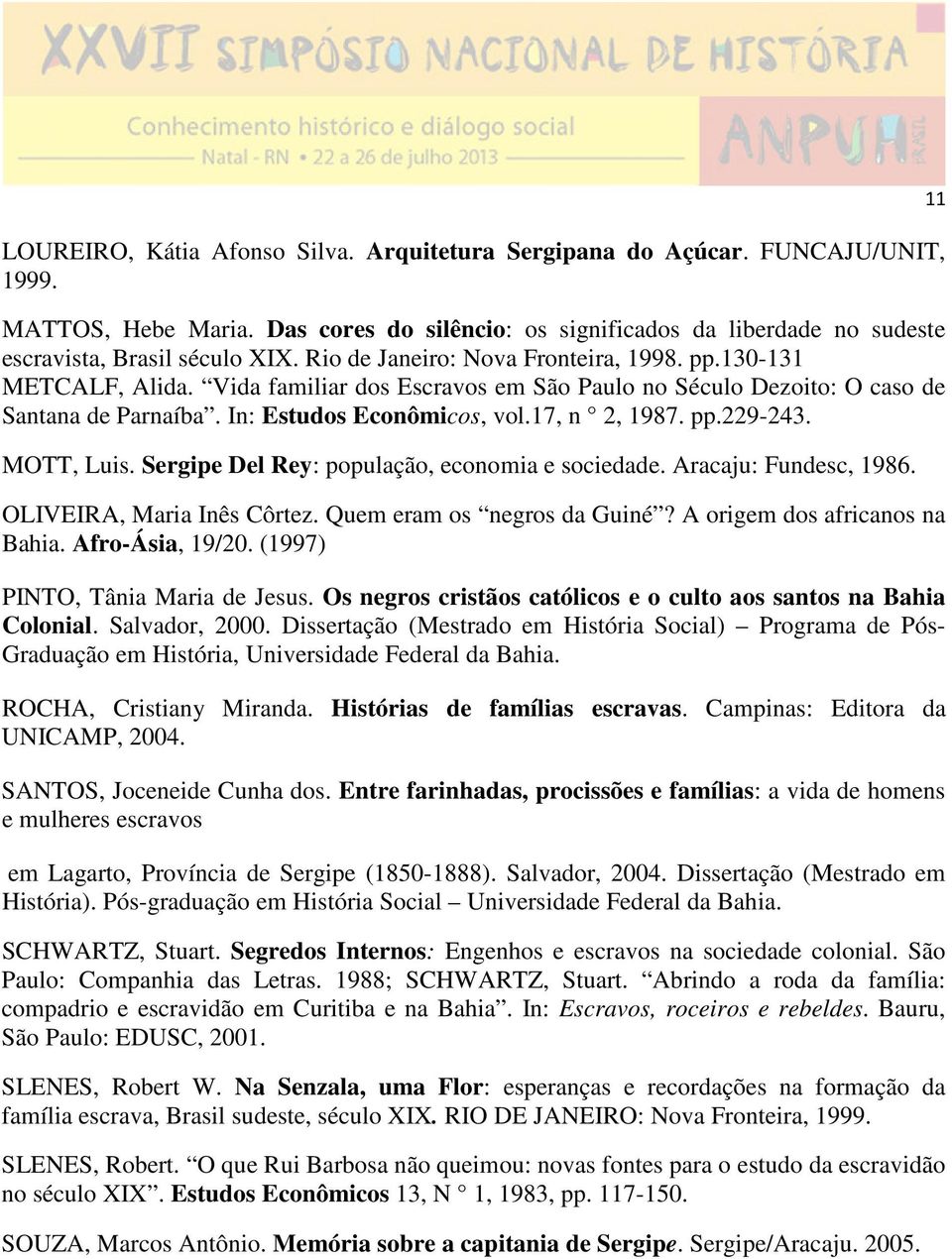 pp.229-243. MOTT, Luis. Sergipe Del Rey: população, economia e sociedade. Aracaju: Fundesc, 1986. OLIVEIRA, Maria Inês Côrtez. Quem eram os negros da Guiné? A origem dos africanos na Bahia.