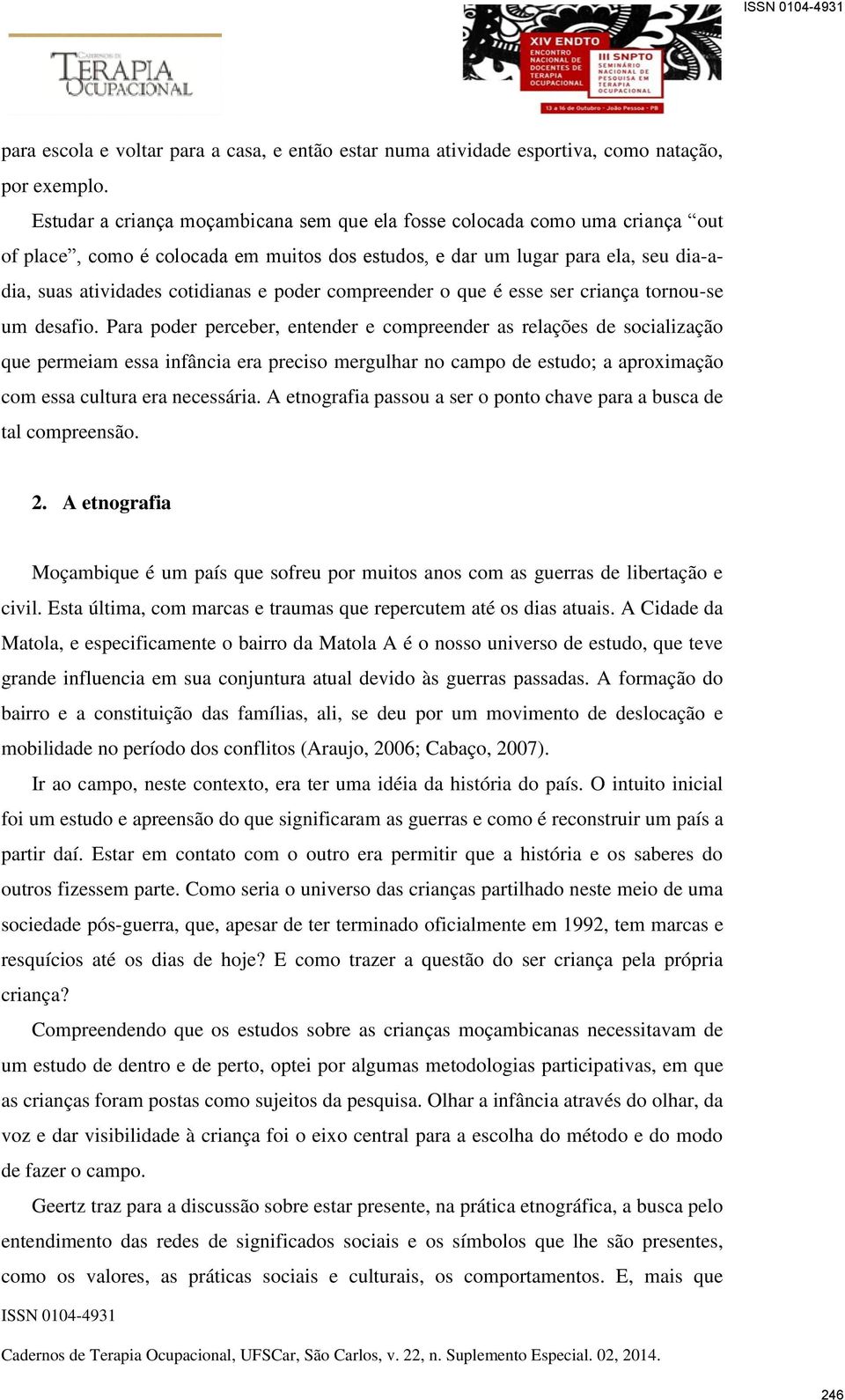 poder compreender o que é esse ser criança tornou-se um desafio.