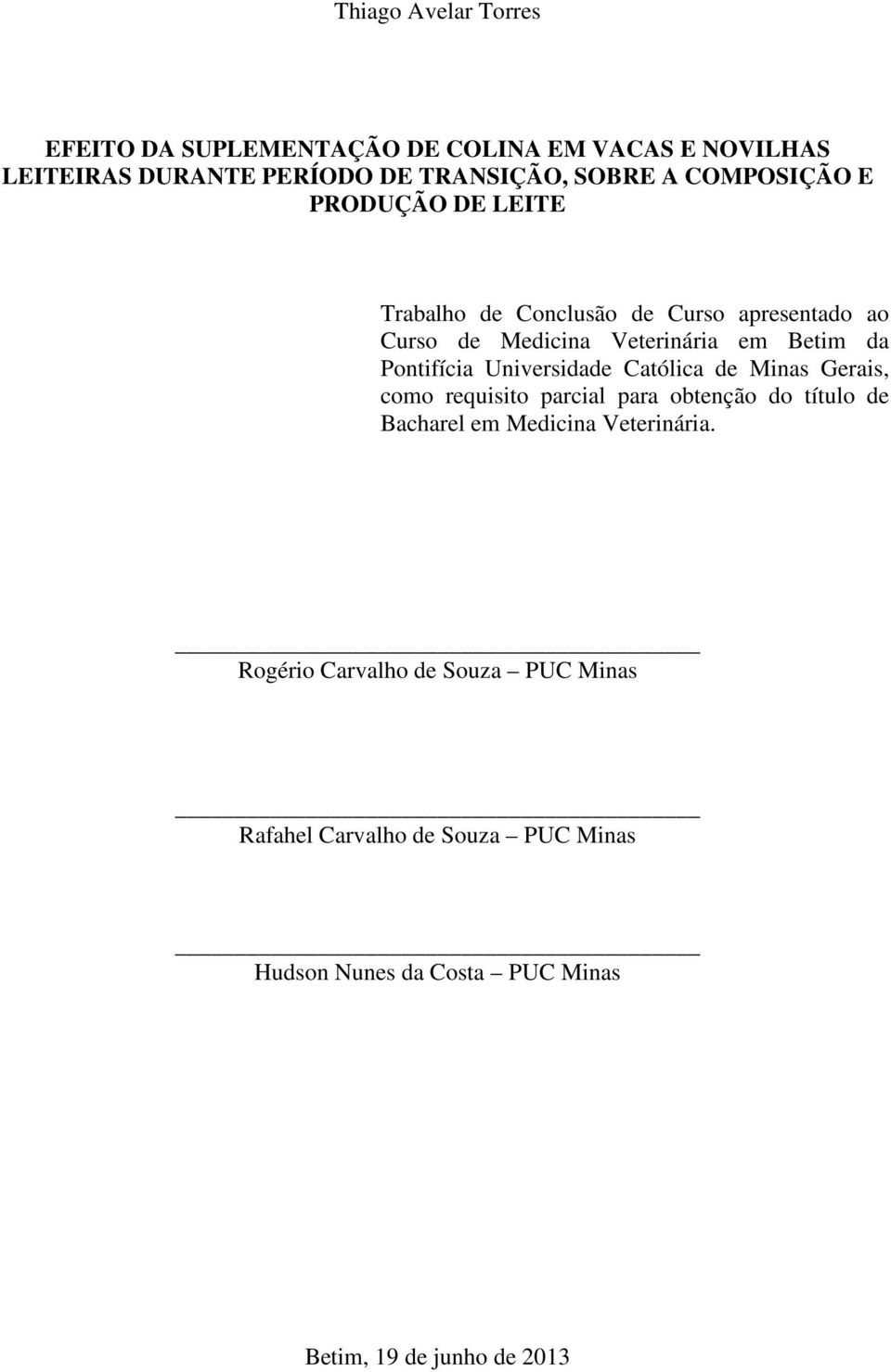 Pontifícia Universidade Católica de Minas Gerais, como requisito parcial para obtenção do título de Bacharel em Medicina