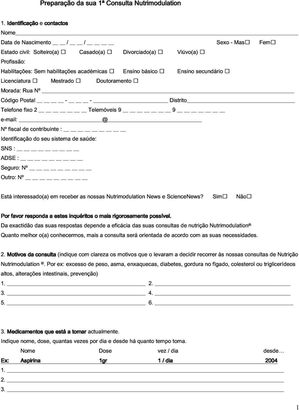 académicas Ensino básico Ensino Viúvo(a) secundário Morada: Licenciatura Rua Nº Mestrado Doutoramento Telefone Código Postal fixo 2 - Telemóveis - 9 Distrito Nº e-mail: fiscal @ contribuinte : 9