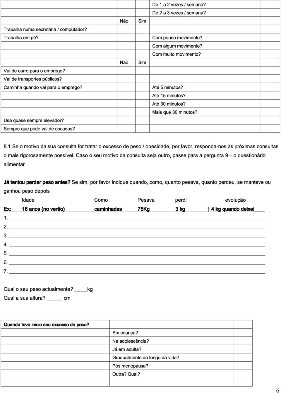 consulta Caso for tratar o seu o excesso motivo da de consulta peso / obesidade, seja outro, por passe favor, para responda-nos a pergunta 9 às o próximas questionário consultas Já ganhou tentou