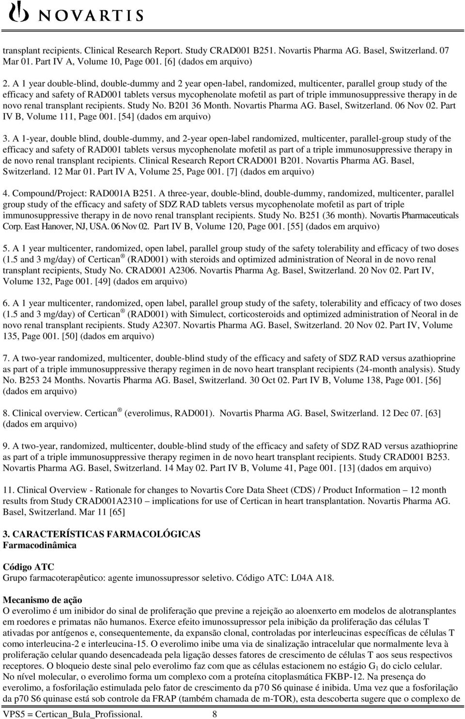 immunosuppressive therapy in de novo renal transplant recipients. Study No. B201 36 Month. Novartis Pharma AG. Basel, Switzerland. 06 Nov 02. Part IV B, Volume 111, Page 001.