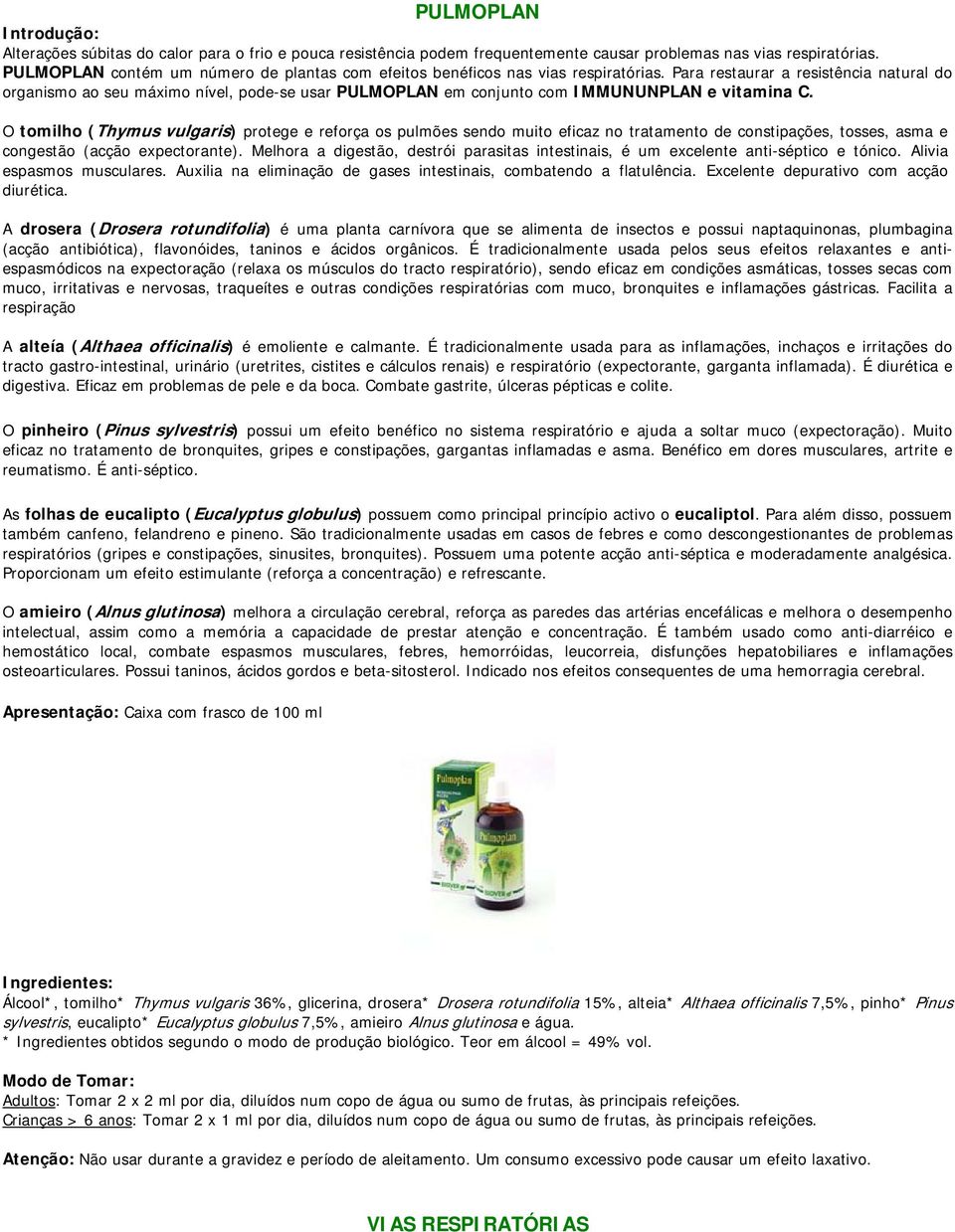 Para restaurar a resistência natural do organismo ao seu máximo nível, pode-se usar PULMOPLAN em conjunto com IMMUNUNPLAN e vitamina C.