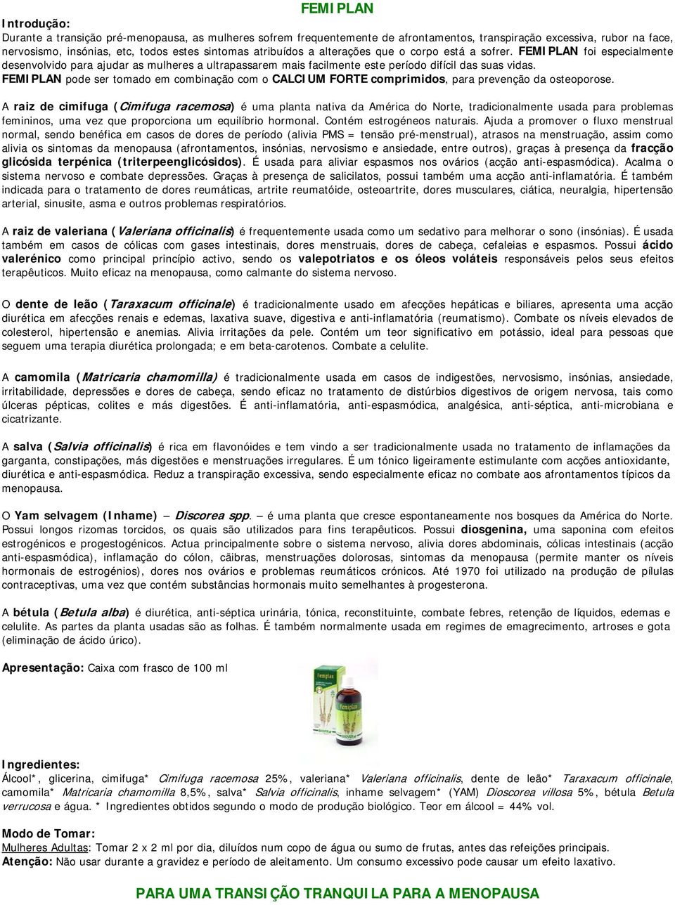 FEMIPLAN pode ser tomado em combinação com o CALCIUM FORTE comprimidos, para prevenção da osteoporose.