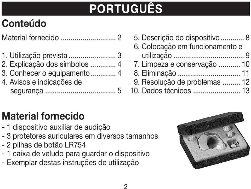 Explicação dos símbolos... 4 3. Conhecer o equipamento... 4 4. Avisos e indicações de segurança.