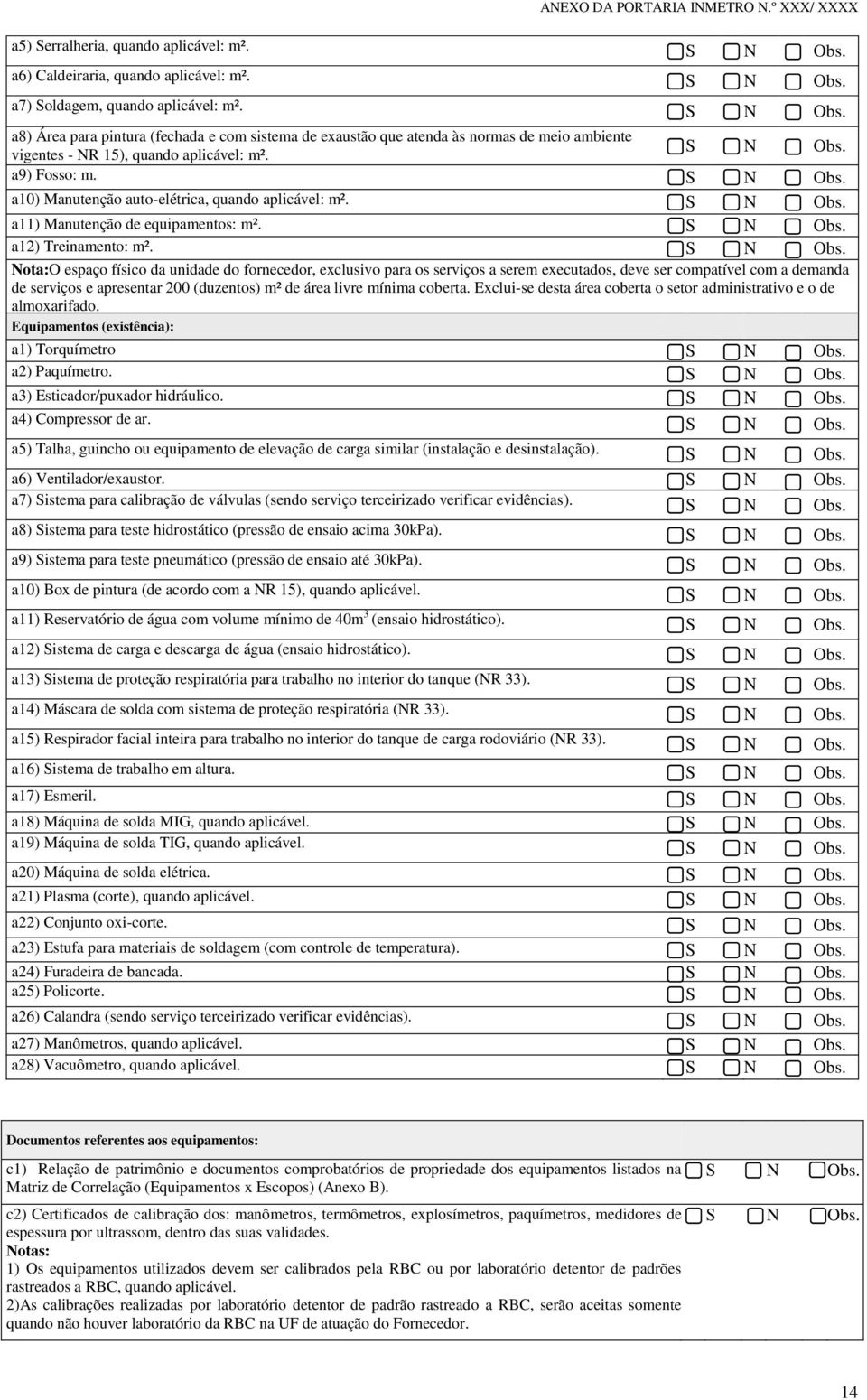 a10) Manutenção auto-elétrica, quando aplicável: m². a11) Manutenção de equipamentos: m². a12) Treinamento: m².