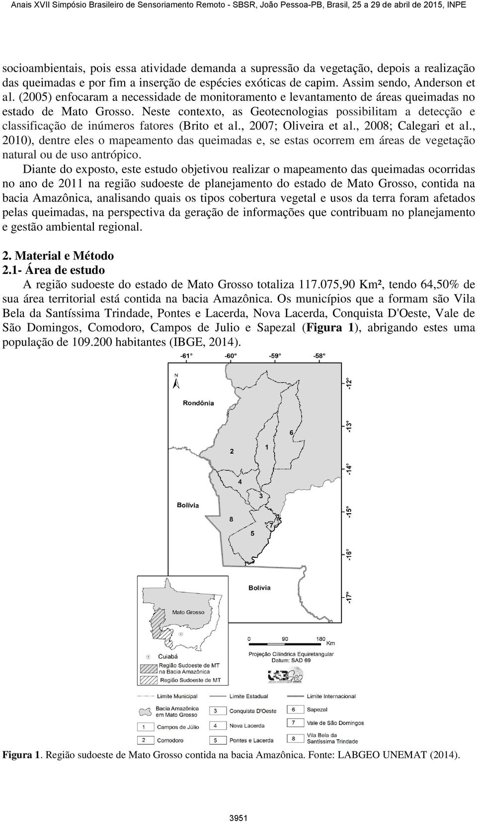 Neste contexto, as Geotecnologias possibilitam a detecção e classificação de inúmeros fatores (Brito et al., 2007; Oliveira et al., 2008; Calegari et al.
