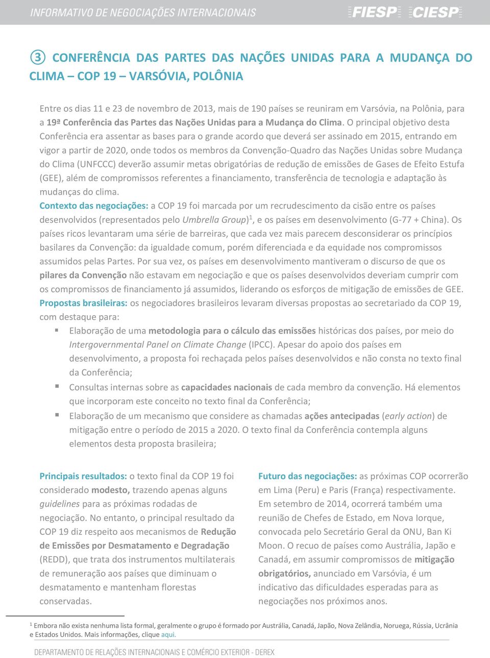 O principal objetivo desta Conferência era assentar as bases para o grande acordo que deverá ser assinado em 2015, entrando em vigor a partir de 2020, onde todos os membros da Convenção-Quadro das