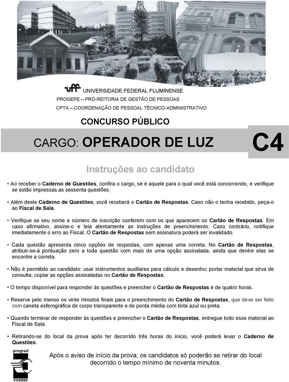 Além deste Caderno de Questões, você receberá o Cartão de Respostas. Caso não o tenha recebido, peça-o ao Fiscal de Sala.