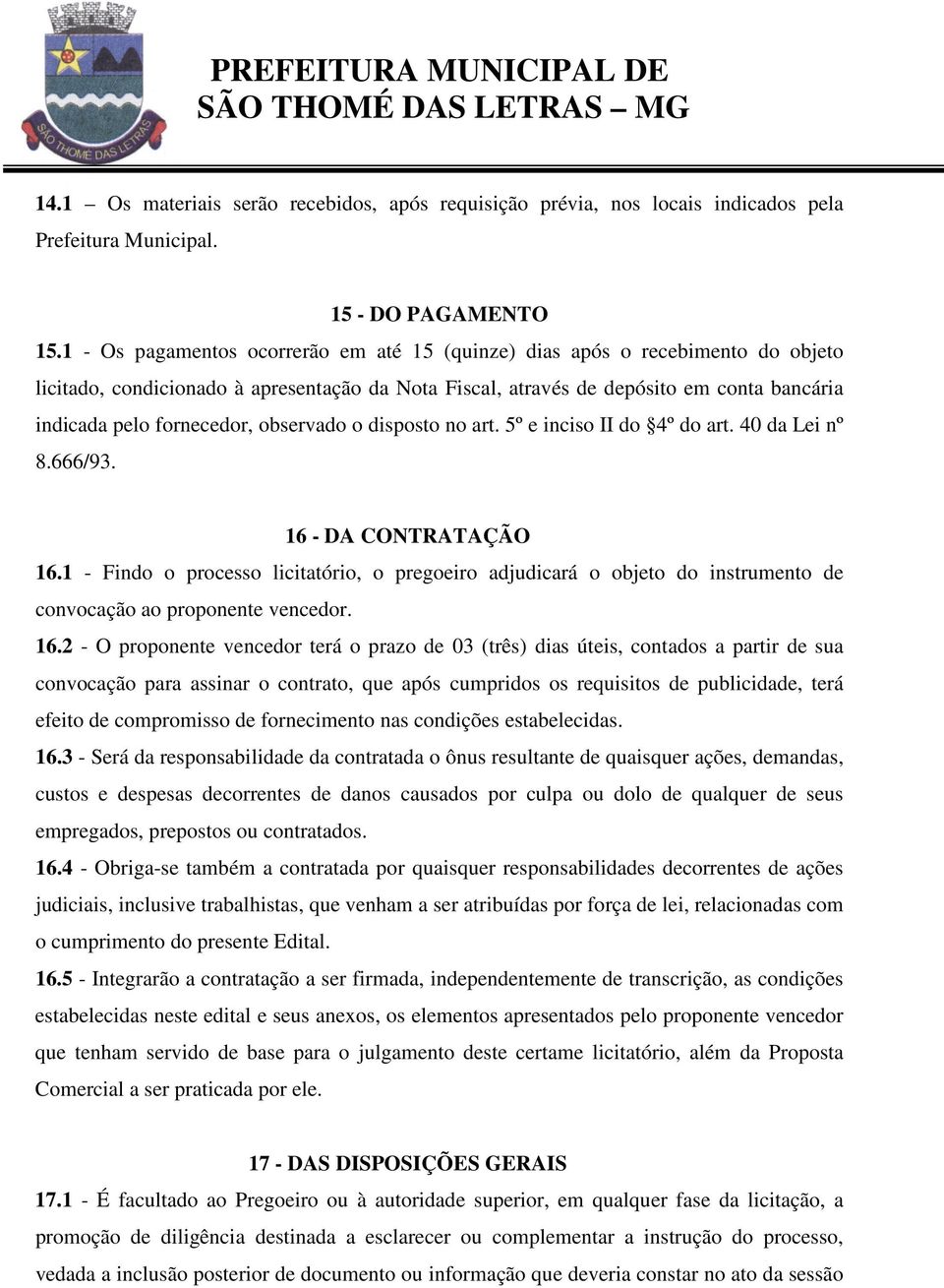 observado o disposto no art. 5º e inciso II do 4º do art. 40 da Lei nº 8.666/93. 16 - DA CONTRATAÇÃO 16.