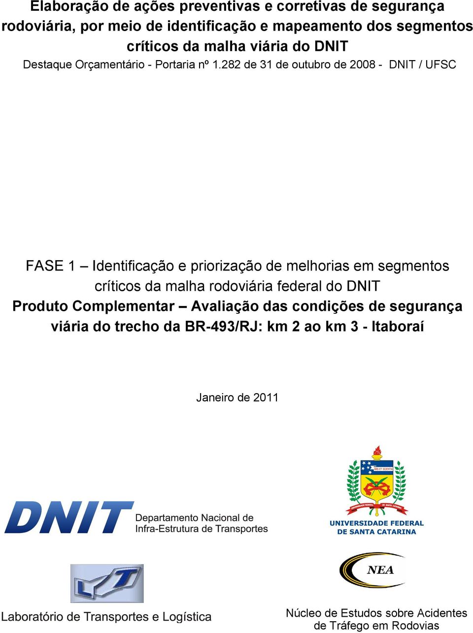 282 de 31 de outubro de 2008 - DNIT / UFSC FASE 1 Identificação e priorização de melhorias em segmentos críticos da malha