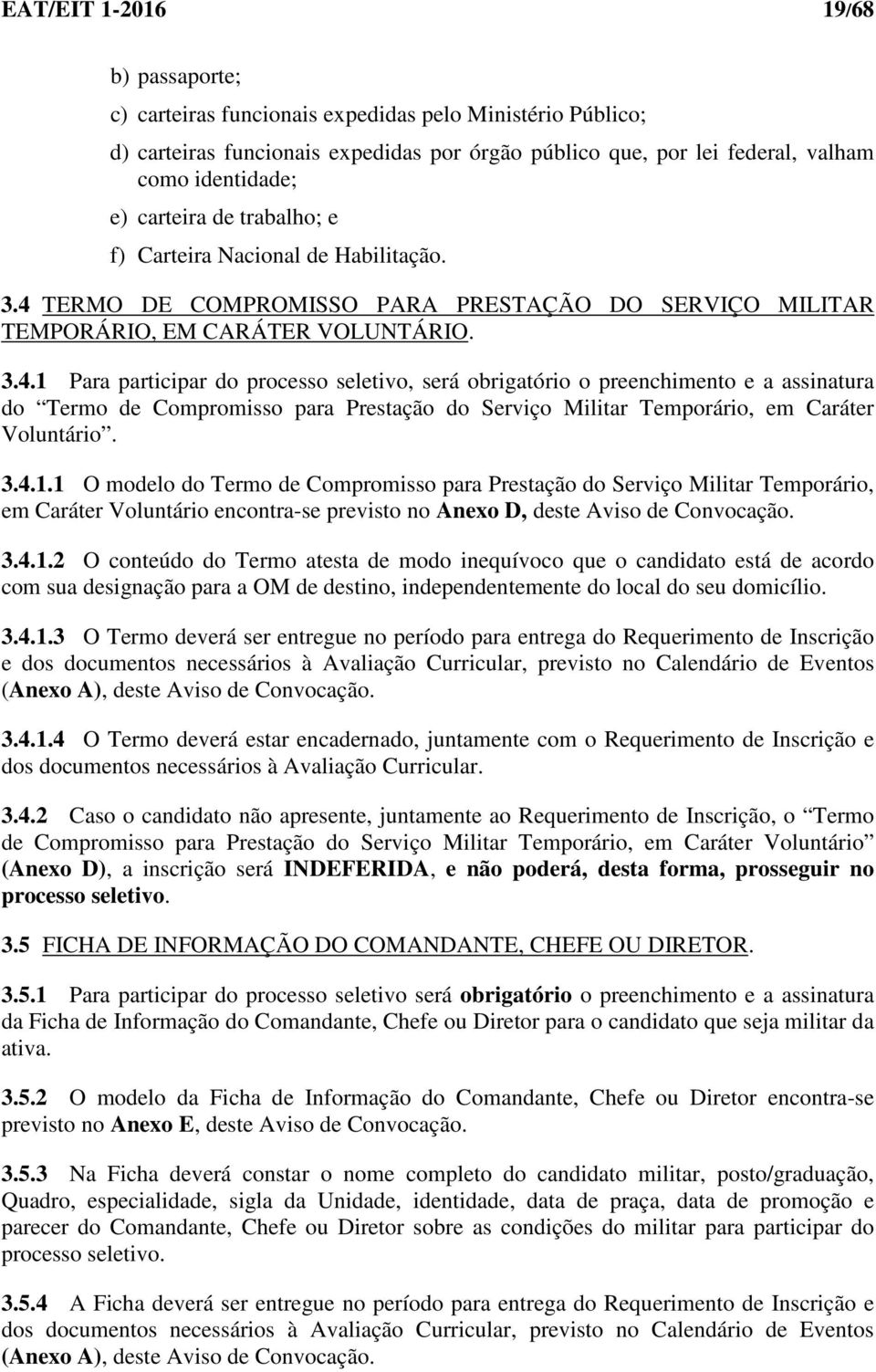 TERMO DE COMPROMISSO PARA PRESTAÇÃO DO SERVIÇO MILITAR TEMPORÁRIO, EM CARÁTER VOLUNTÁRIO. 3.4.