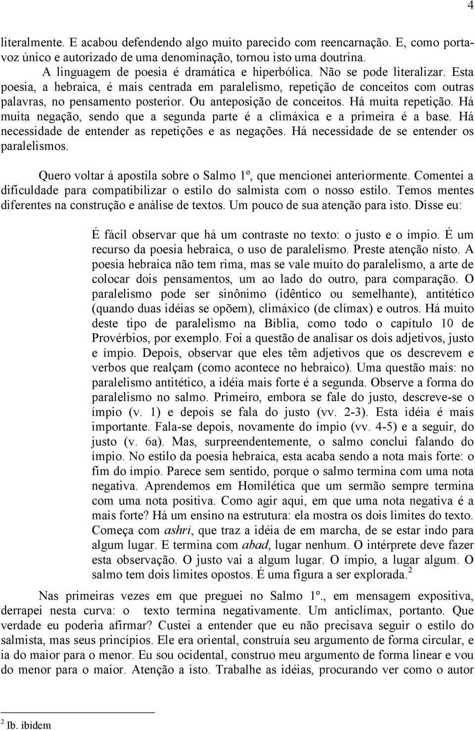 Ou anteposição de conceitos. Há muita repetição. Há muita negação, sendo que a segunda parte é a climáxica e a primeira é a base. Há necessidade de entender as repetições e as negações.