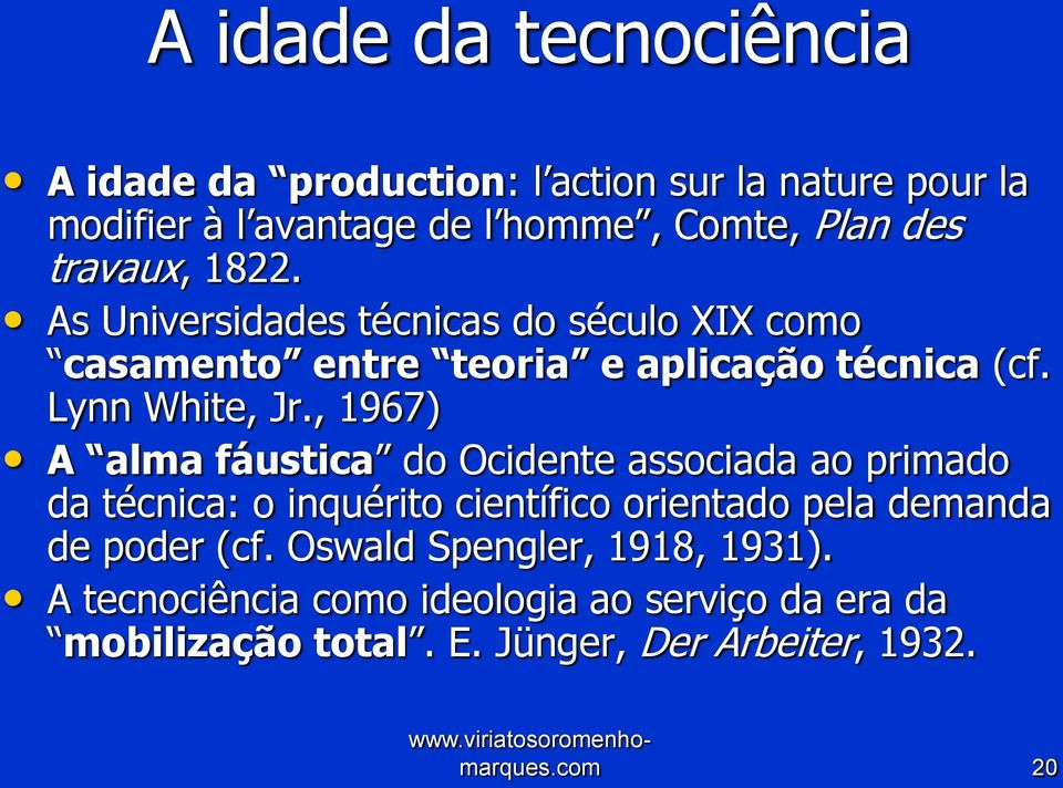 , 1967) A alma fáustica do Ocidente associada ao primado da técnica: o inquérito científico orientado pela demanda de poder (cf.