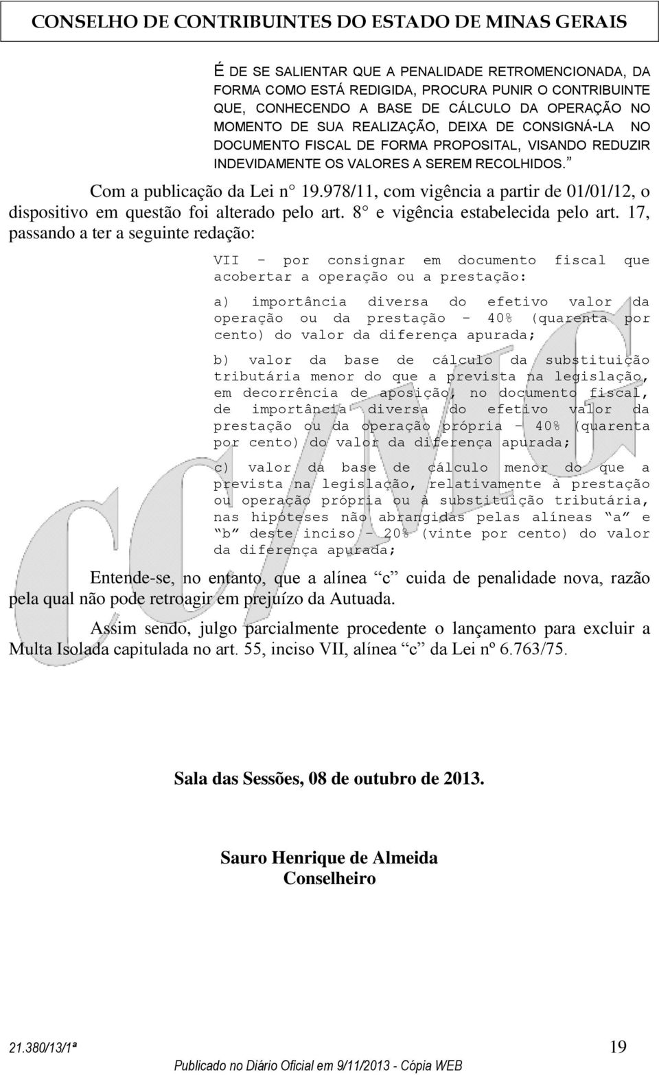 978/11, com vigência a partir de 01/01/12, o dispositivo em questão foi alterado pelo art. 8 e vigência estabelecida pelo art.