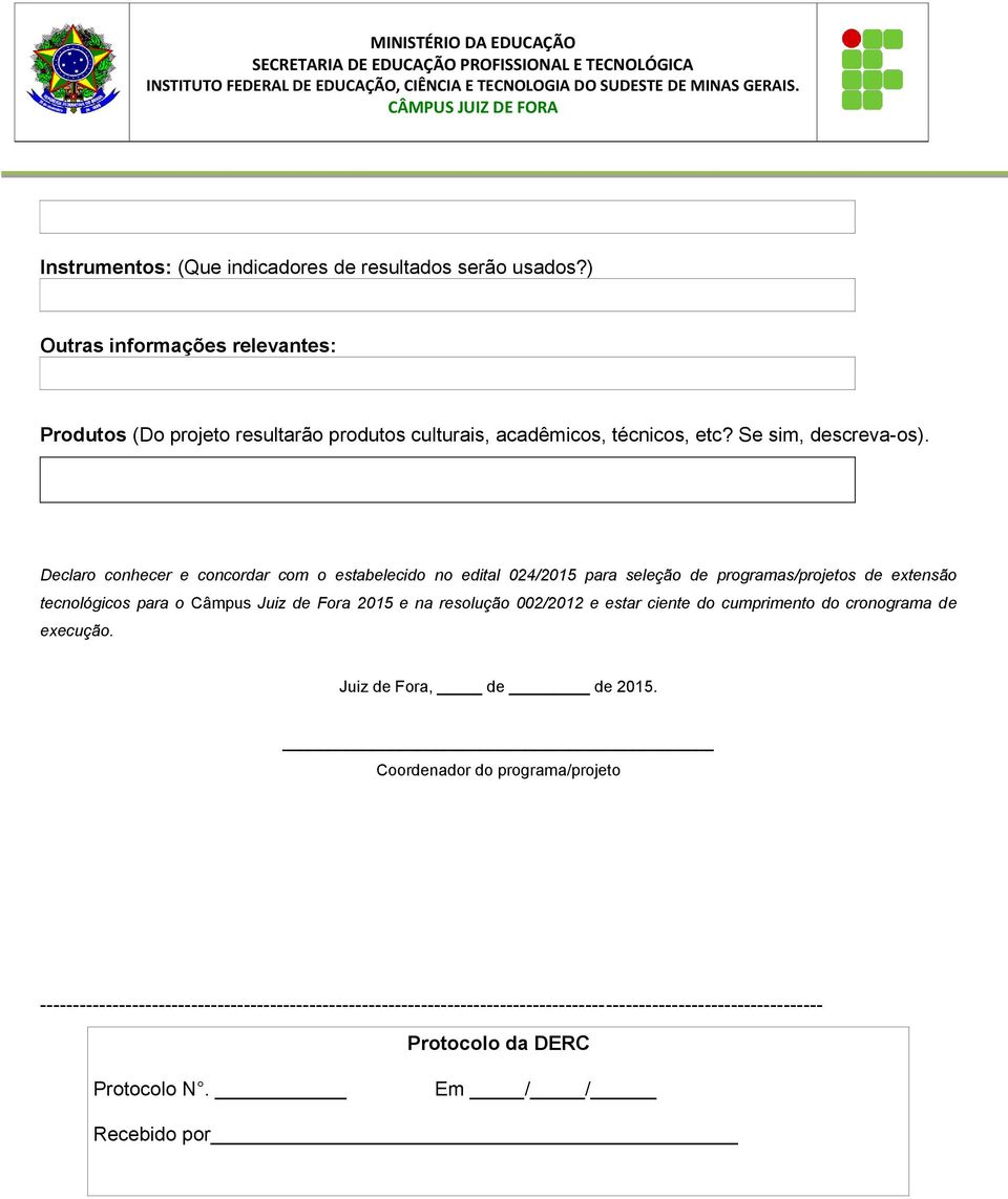 Declaro conhecer e concordar com o estabelecido no edital 024/2015 para seleção de programas/projetos de extensão tecnológicos para o Câmpus Juiz de Fora 2015 e na