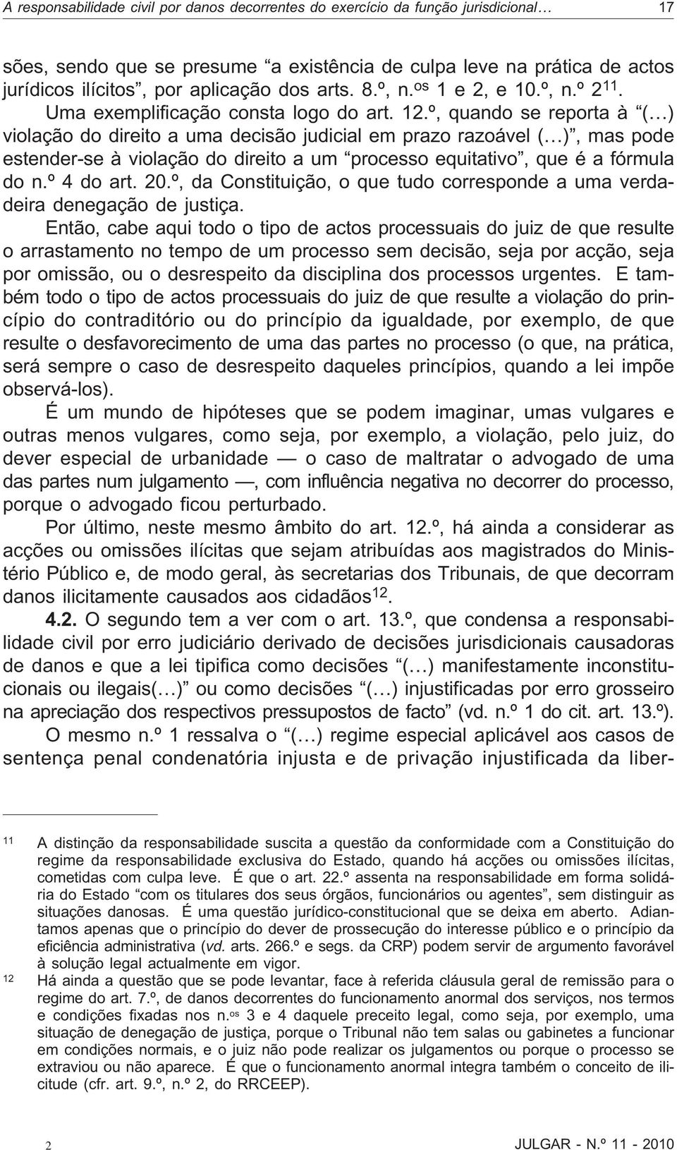 º, quando se reporta à ( ) violação do direito a uma decisão judicial em prazo razoável( ), mas pode estender-se à violação do direito a um processo equitativo, que é a fórmula don.º4doart.20.