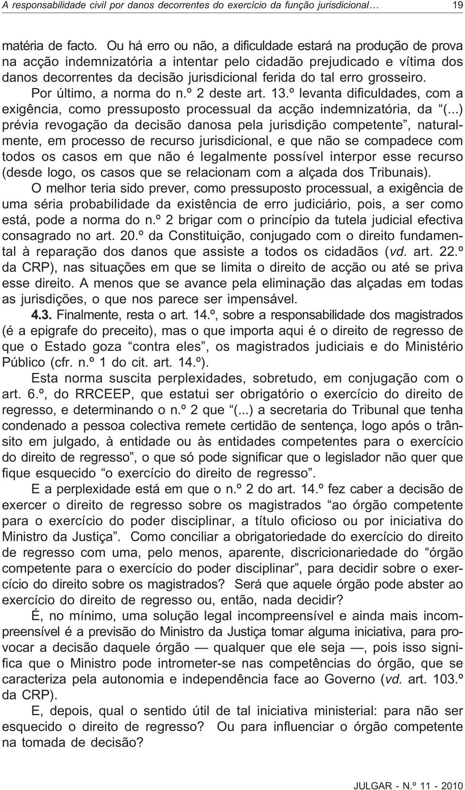 Porúltimo,anormadon.º2desteart.13.ºlevantadificuldades,coma exigência, como pressuposto processual da acção indemnizatória, da (.