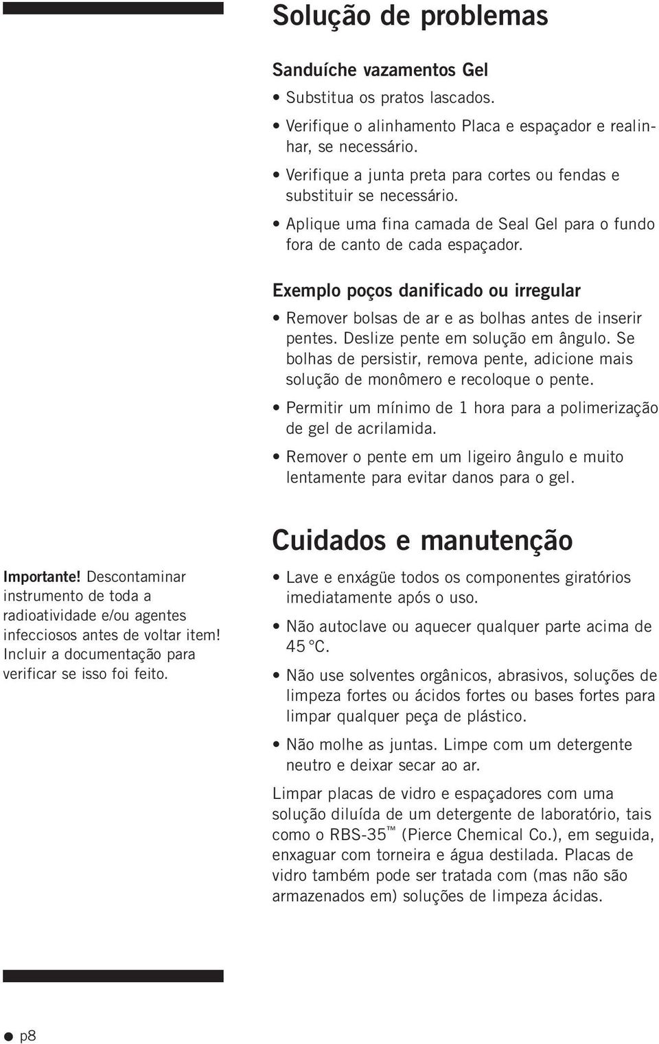 Exemplo poços danificado ou irregular Remover bolsas de ar e as bolhas antes de inserir pentes. Deslize pente em solução em ângulo.