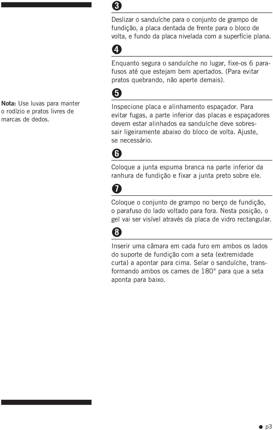 4 Enquanto segura o sanduíche no lugar, fixe-os 6 parafusos até que estejam bem apertados. (Para evitar pratos quebrando, não aperte demais). 5 Inspecione placa e alinhamento espaçador.