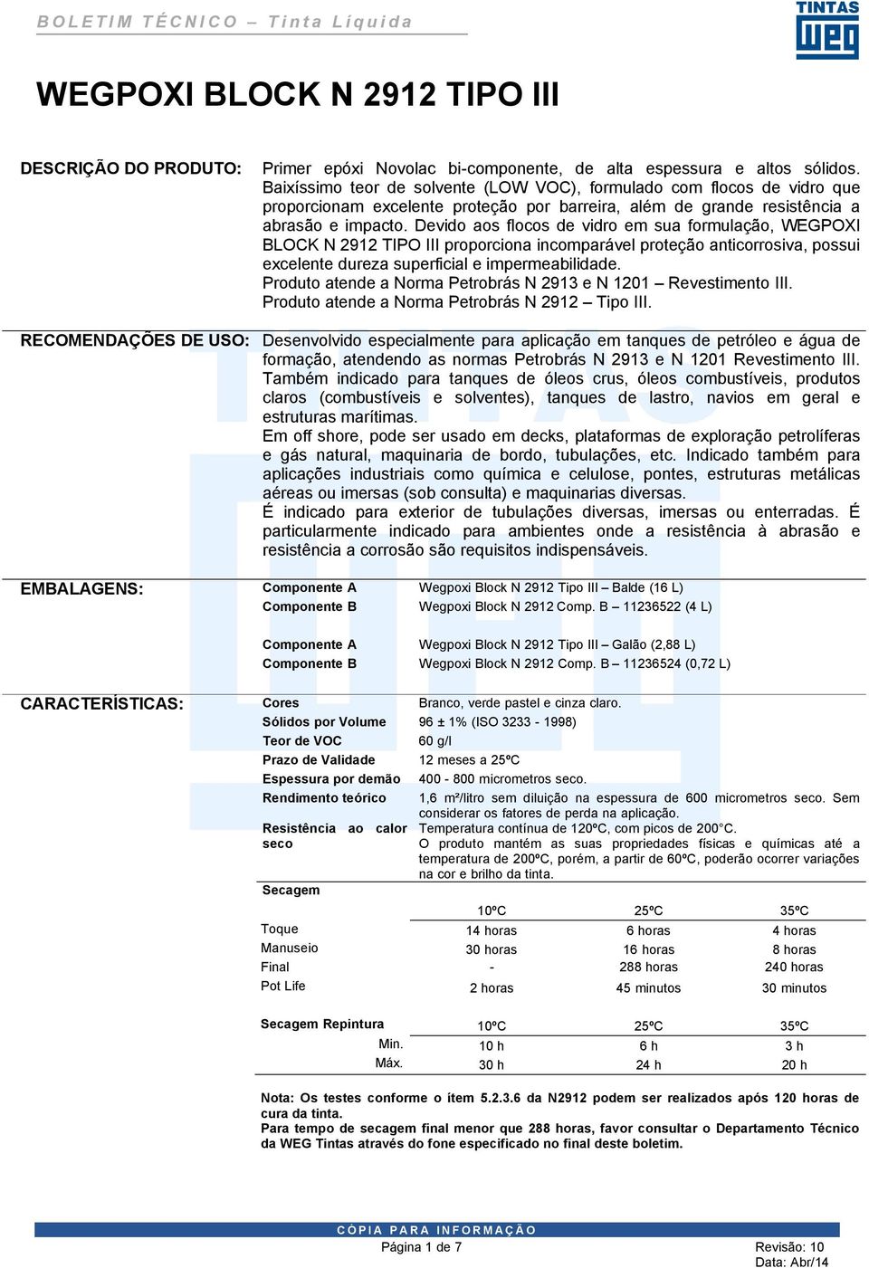 Devido aos flocos de vidro em sua formulação, WEGPOXI BLOCK N 2912 TIPO III proporciona incomparável proteção anticorrosiva, possui excelente dureza superficial e impermeabilidade.