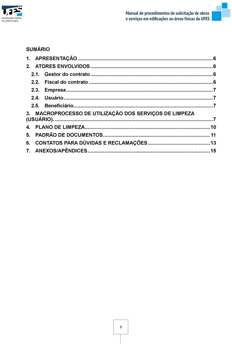 MACROPROCESSO DE UTILIZAÇÃO DOS SERVIÇOS DE LIMPEZA (USUÁRIO).... 7 4. PLANO DE LIMPEZA.