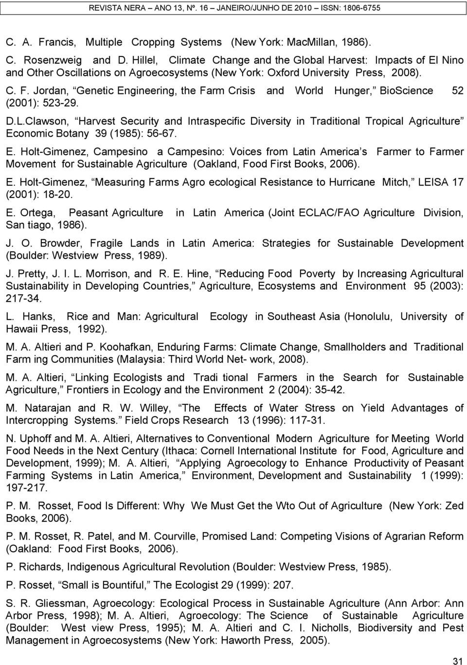 Jordan, Genetic Engineering, the Farm Crisis and World Hunger, BioScience 52 (2001): 523-29. D.L.