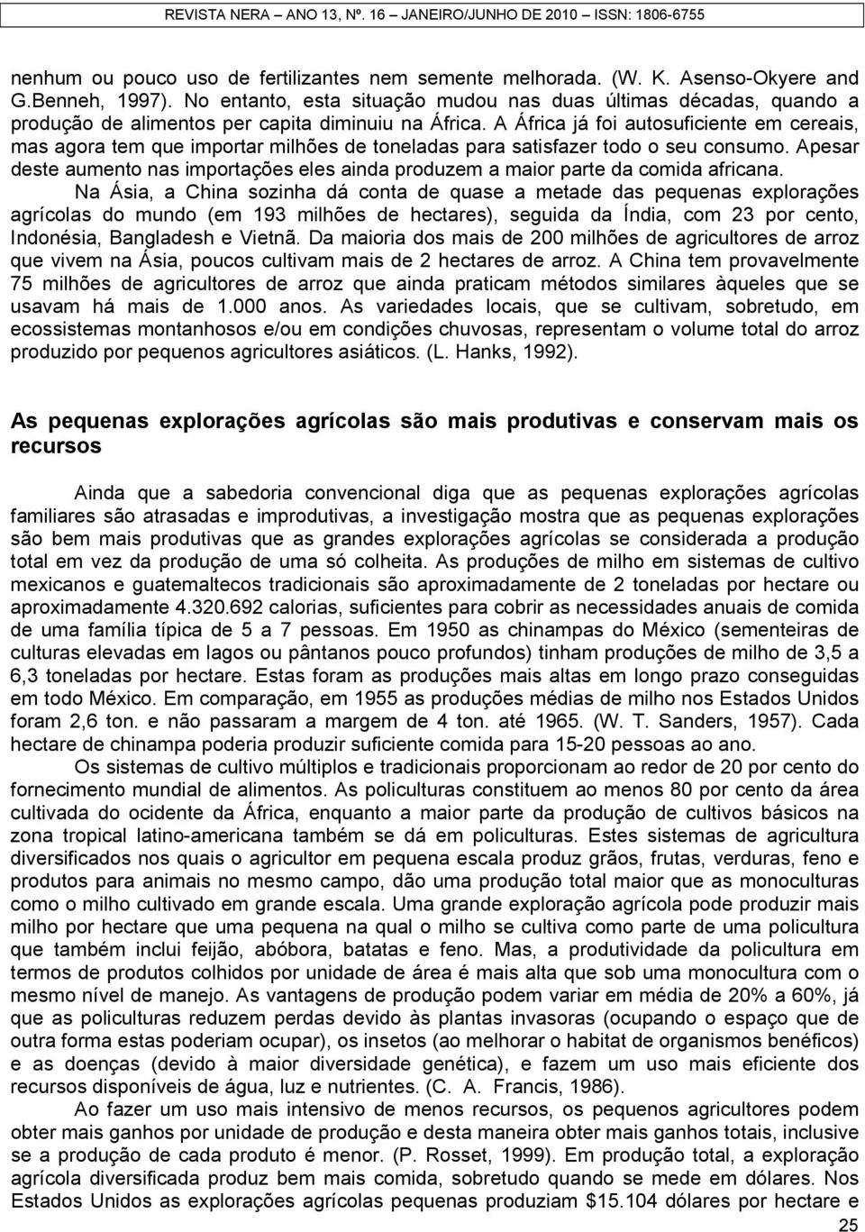 A África já foi autosuficiente em cereais, mas agora tem que importar milhões de toneladas para satisfazer todo o seu consumo.