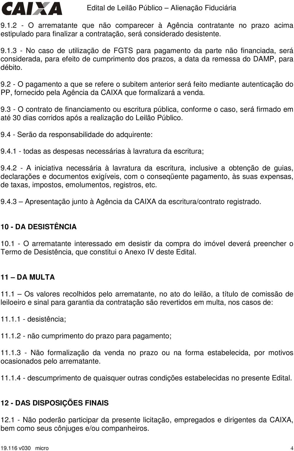 3 - No caso de utilização de FGTS para pagamento da parte não financiada, será considerada, para efeito de cumprimento dos prazos, a data da remessa do DAMP, para débito. 9.