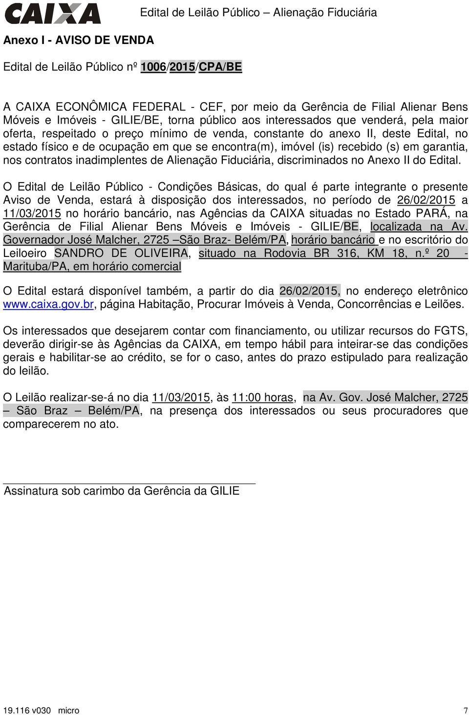 encontra(m), imóvel (is) recebido (s) em garantia, nos contratos inadimplentes de Alienação Fiduciária, discriminados no Anexo II do Edital.