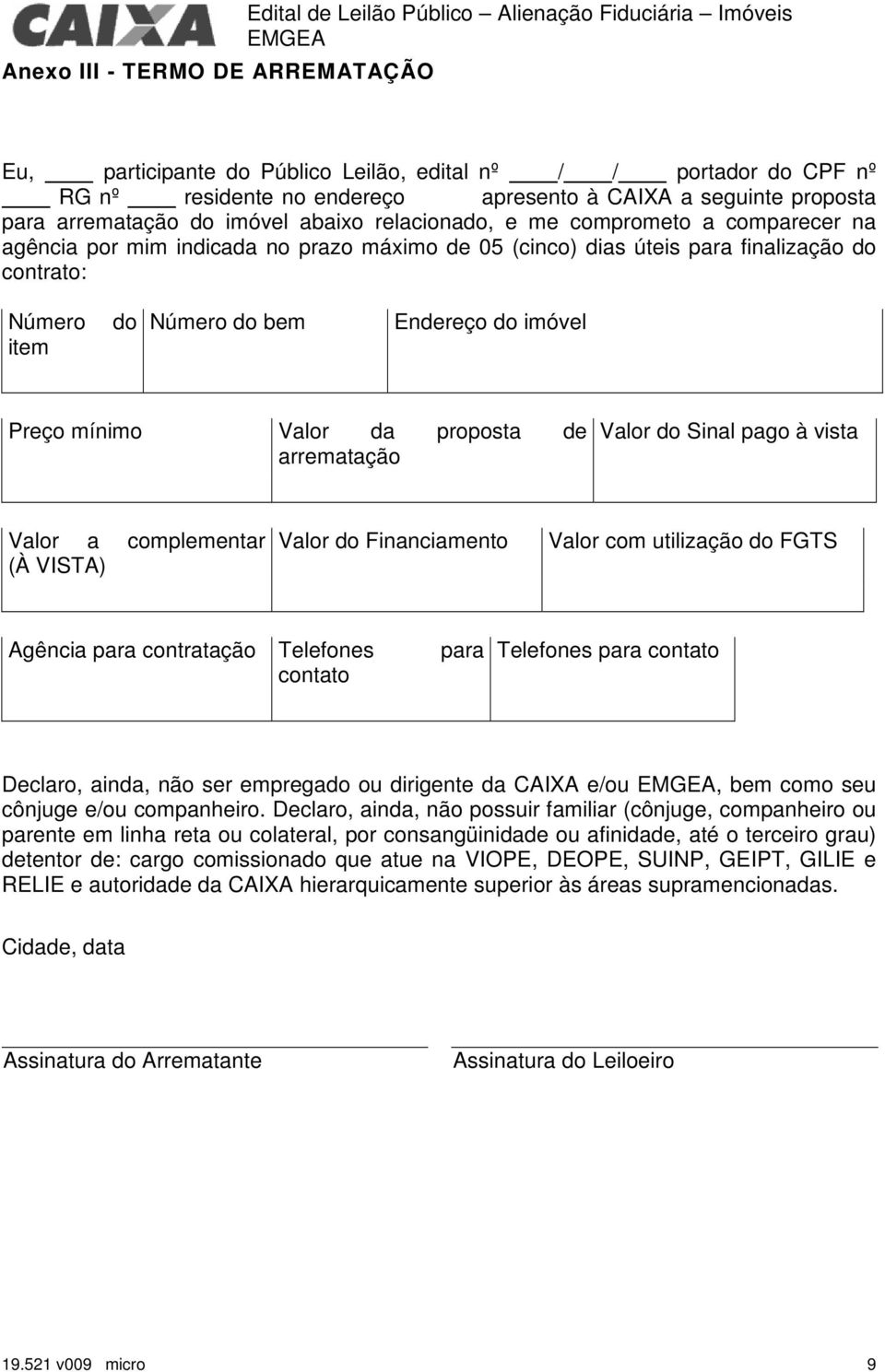 contrato: Número item do Número do bem Endereço do imóvel Preço mínimo Valor da proposta de arrematação Valor do Sinal pago à vista Valor a complementar (À VISTA) Valor do Financiamento Valor com