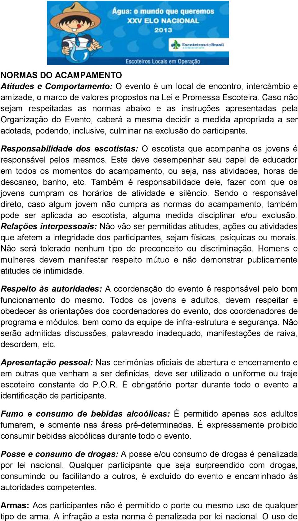 do participante. Responsabilidade dos escotistas: O escotista que acompanha os jovens é responsável pelos mesmos.