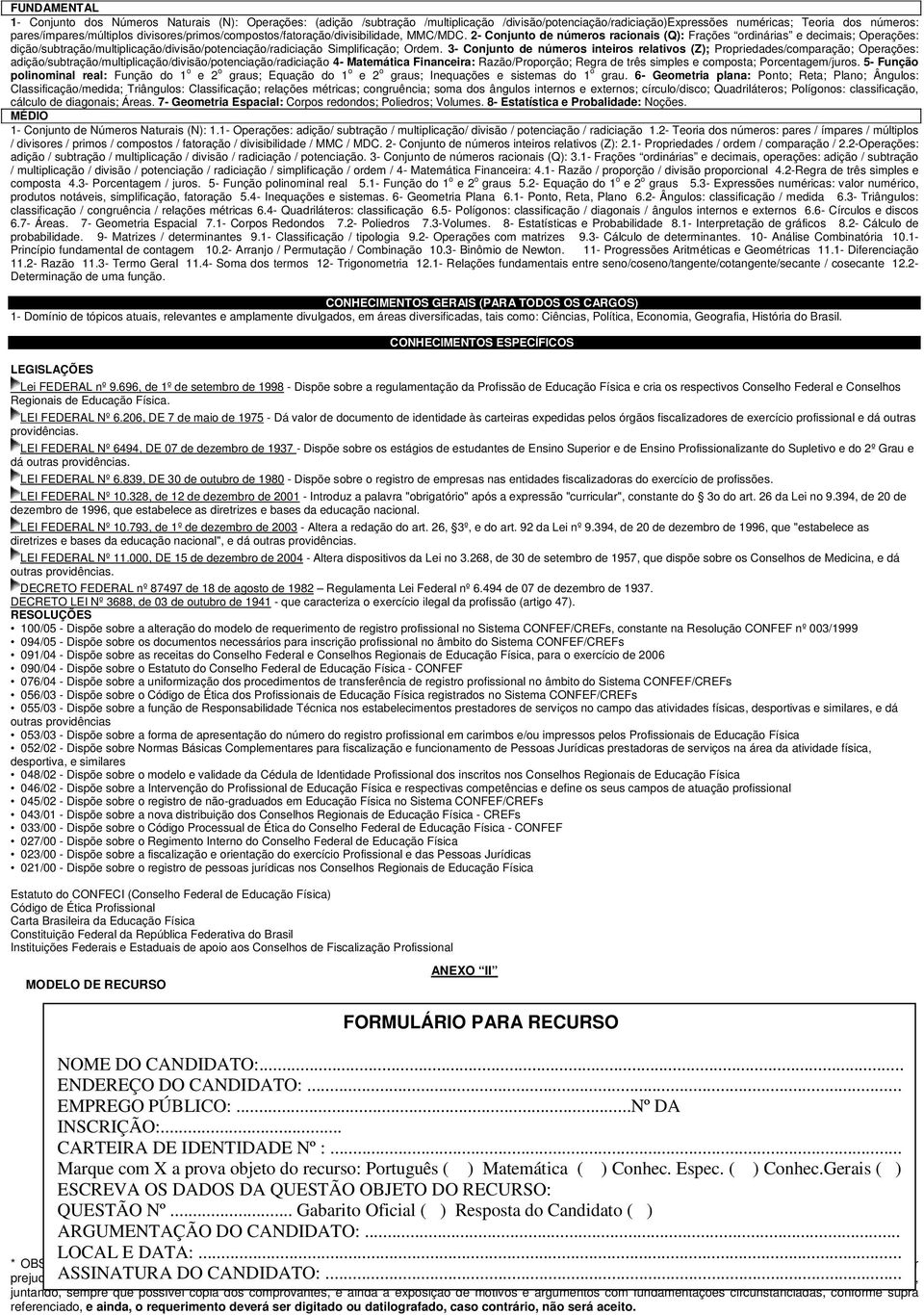 2- Conjunto de números racionais (Q): Frações ordinárias e decimais; Operações: dição/subtração/multiplicação/divisão/potenciação/radiciação Simplificação; Ordem.