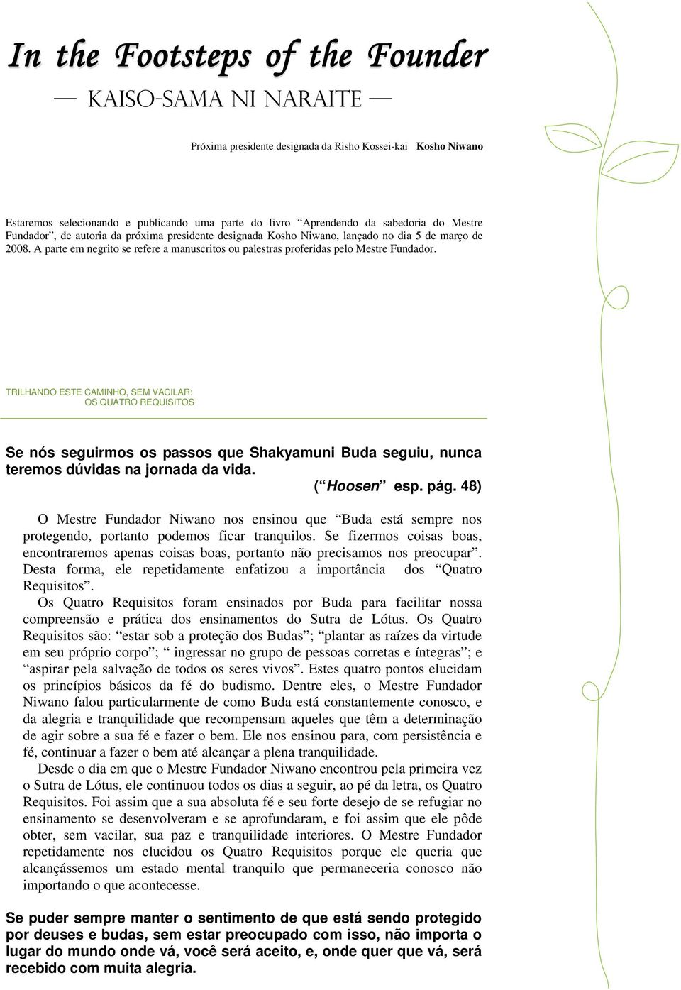 TRILHANDO ESTE CAMINHO, SEM VACILAR: OS QUATRO REQUISITOS Se nós seguirmos os passos que Shakyamuni Buda seguiu, nunca teremos dúvidas na jornada da vida. ( Hoosen esp. pág.