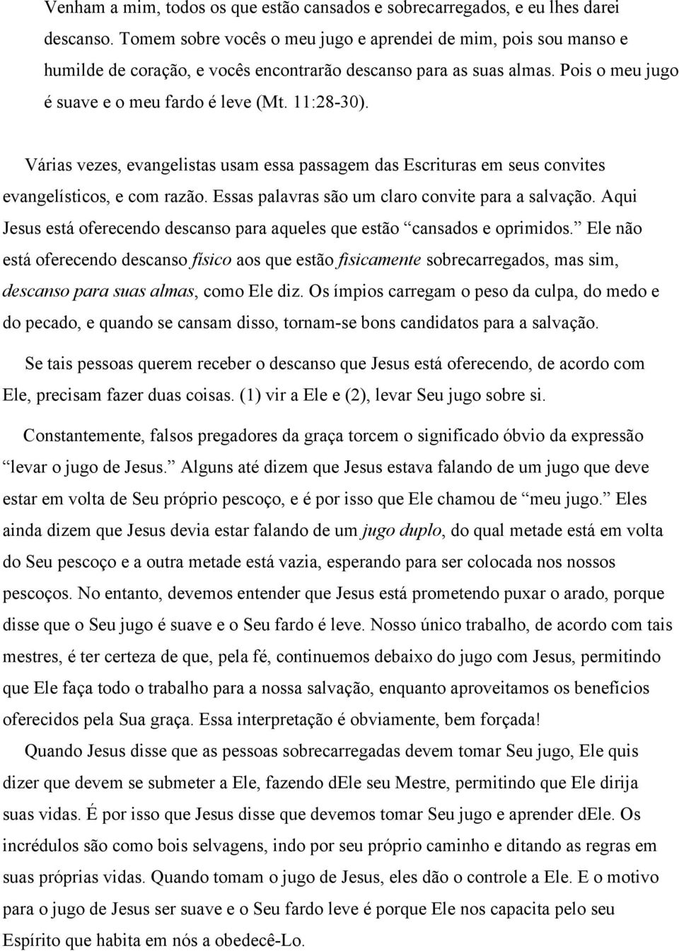 Várias vezes, evangelistas usam essa passagem das Escrituras em seus convites evangelísticos, e com razão. Essas palavras são um claro convite para a salvação.