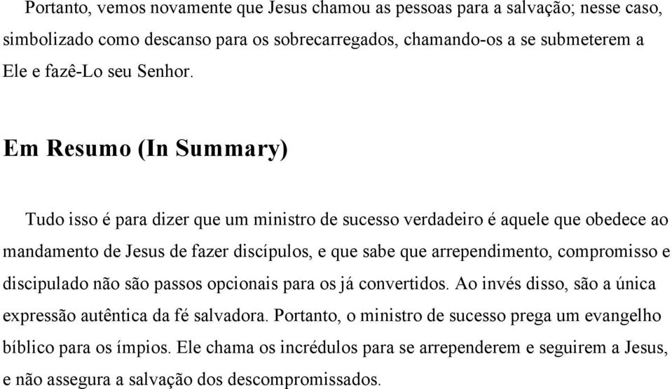 Em Resumo (In Summary) Tudo isso é para dizer que um ministro de sucesso verdadeiro é aquele que obedece ao mandamento de Jesus de fazer discípulos, e que sabe que